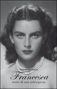 Francesca. Storia di una principessa - Librerie.coop