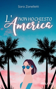Non ho chiesto l'America - Librerie.coop Non ho chiesto l'America - Librerie.coop