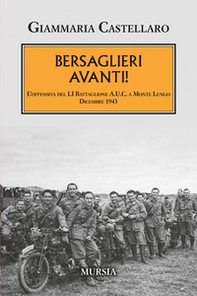 Bersaglieri avanti! L'offensiva del LI Battaglione A.U.C. a Monte Lungo. Dicembre 1943 - Librerie.coop