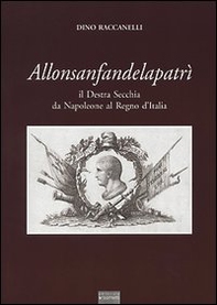 Allonsanfandelapatrì. Il destra Secchia da Napoleone al Regno d'Italia - Librerie.coop