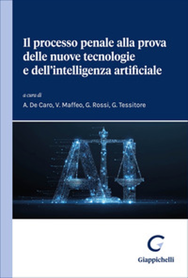 Il processo penale alla prova delle nuove tecnologie e dell'intelligenza artificiale - Librerie.coop
