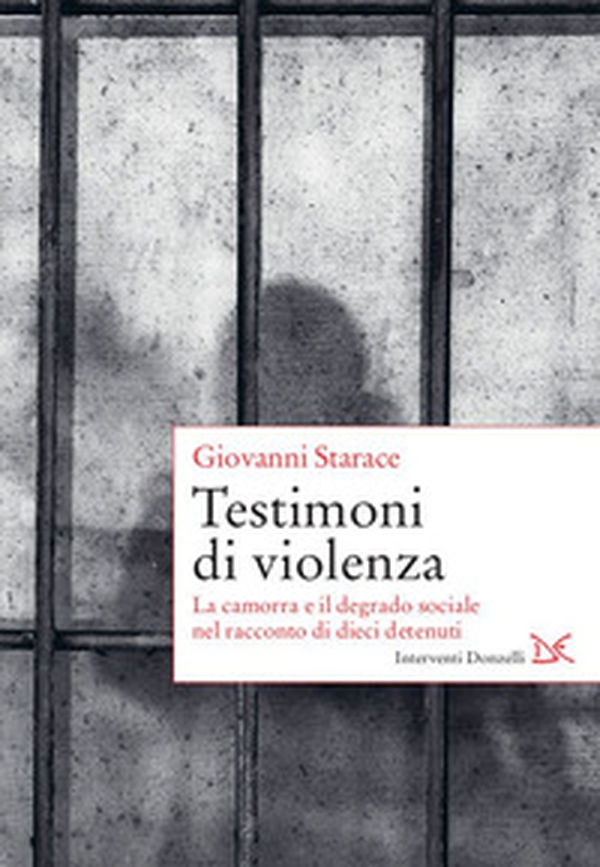 Testimoni di violenza. La camorra e il degrado sociale nel racconto di dieci detenuti - Librerie.coop Testimoni di violenza. La camorra e il degrado sociale nel racconto di dieci detenuti - Librerie.coop