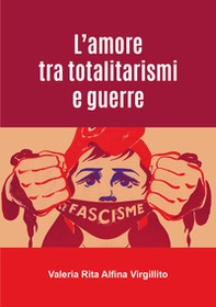 L'amore tra totalitarismi e guerre - Librerie.coop