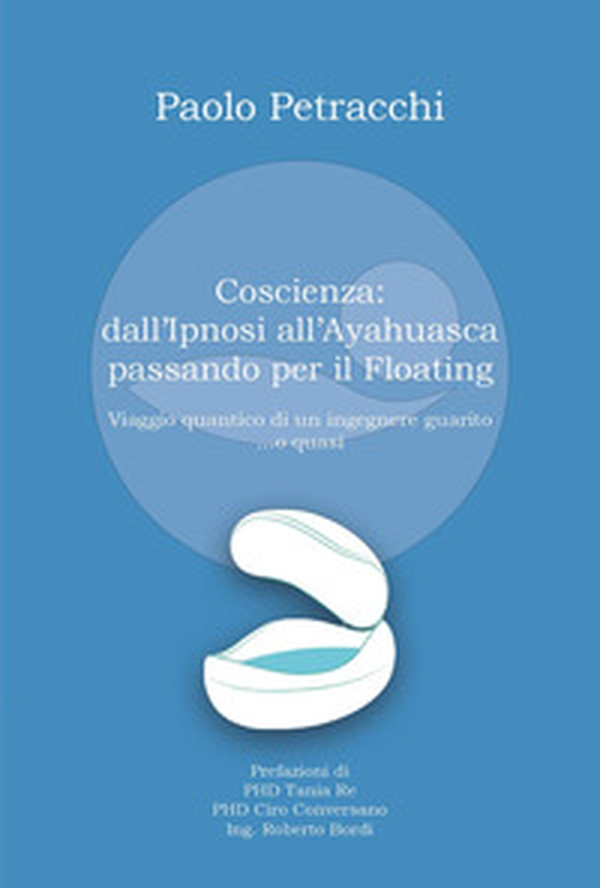 Coscienza: dall'ipnosi all'ayahuasca passando per il floating - Librerie.coop Coscienza: dall'ipnosi all'ayahuasca passando per il floating - Librerie.coop