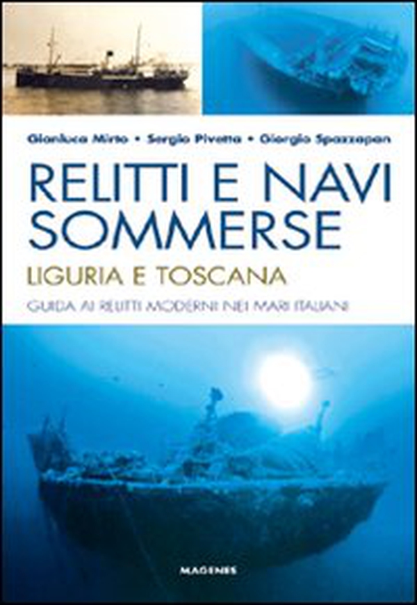 Relitti e navi sommerse. Liguria e Toscana. Guida ai relitti moderni nei mari italiani - Librerie.coop Relitti e navi sommerse. Liguria e Toscana. Guida ai relitti moderni nei mari italiani - Librerie.coop