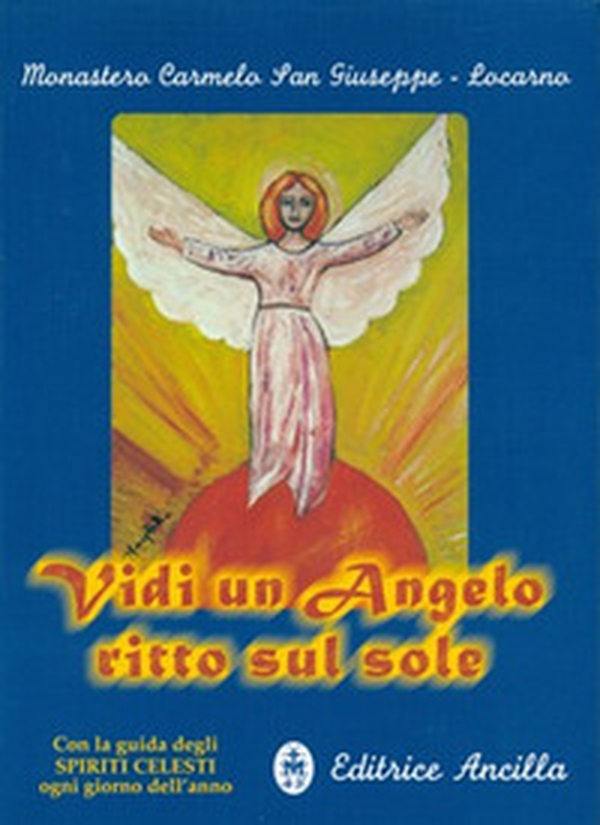 Vidi un angelo ritto sul sole. Con la guida degli spiriti celesti ogni giorno dell'anno - Librerie.coop Vidi un angelo ritto sul sole. Con la guida degli spiriti celesti ogni giorno dell'anno - Librerie.coop