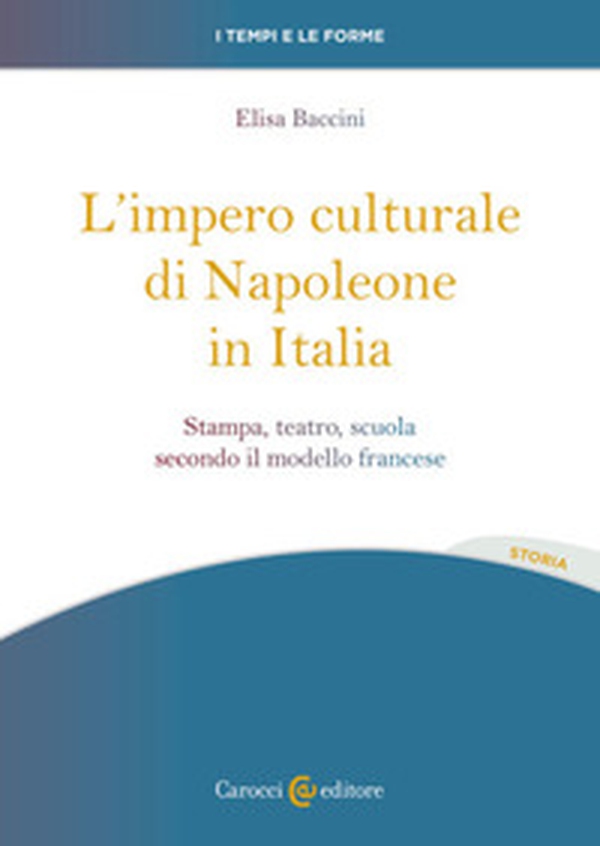 L'impero culturale di Napoleone in Italia. Stampa, teatro, scuola secondo il modello francese - Librerie.coop L'impero culturale di Napoleone in Italia. Stampa, teatro, scuola secondo il modello francese - Librerie.coop
