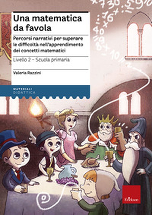 Una matematica da favola. Percorsi narrativi per superare le difficoltà nell'apprendimento dei concetti matematici. Livello 2 scuola primaria - Librerie.coop Una matematica da favola. Percorsi narrativi per superare le difficoltà nell'apprendimento dei concetti matematici. Livello 2 scuola primaria - Librerie.coop