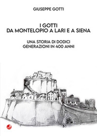 I Gotti da Montelopio a Lari e a Siena. Una storia di dodici generazioni in 400 anni - Librerie.coop I Gotti da Montelopio a Lari e a Siena. Una storia di dodici generazioni in 400 anni - Librerie.coop