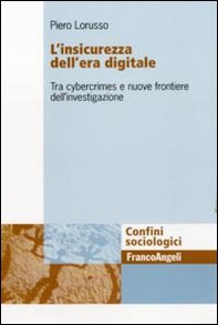 L'insicurezza dell'era digitale. Tra cybercrimes e nuove frontiere dell'investigazione - Librerie.coop