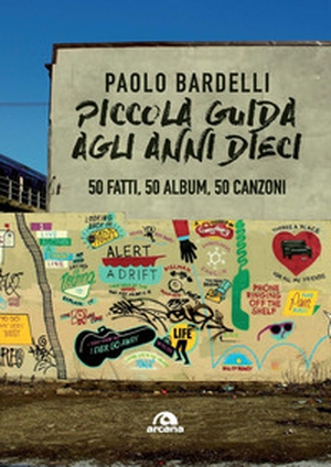 Piccola guida agli anni Dieci. 50 fatti, 50 album, 50 canzoni - Librerie.coop