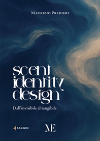 Scent Identity Design. Dall'invisibile al tangibile - Librerie.coop