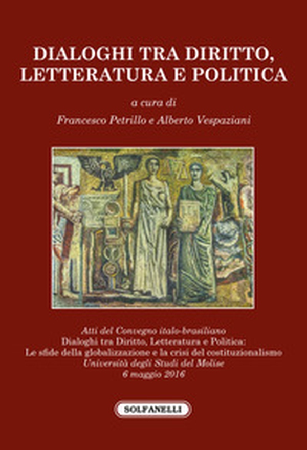 Dialoghi tra diritto, letteratura e politica. Atti del Convegno italo-brasiliano (Molise, 6 maggio 2016) - Librerie.coop Dialoghi tra diritto, letteratura e politica. Atti del Convegno italo-brasiliano (Molise, 6 maggio 2016) - Librerie.coop