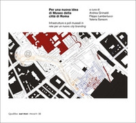Per una nuova idea di Museo della città di Roma. Infrastrutture e poli museali in rete per un nuovo city-branding - Librerie.coop