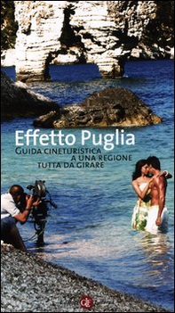 Effetto Puglia. Guida cineturistica a una regione tutta da girare - Librerie.coop