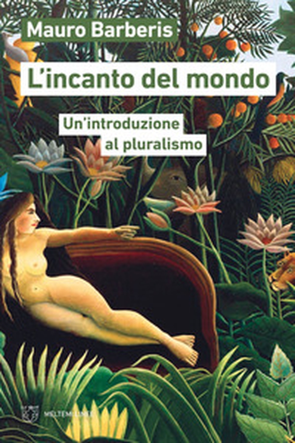 L'incanto del mondo. Un'introduzione al pluralismo - Librerie.coop L'incanto del mondo. Un'introduzione al pluralismo - Librerie.coop