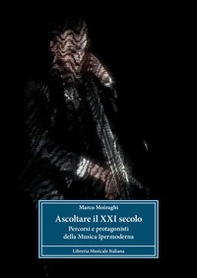 Ascoltare il XXI secolo. Percorsi e protagonisti della musica ipermoderna - Librerie.coop