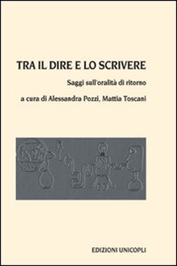 Tra il dire e lo scrivere. Saggi sull'oralità di ritorno - Librerie.coop