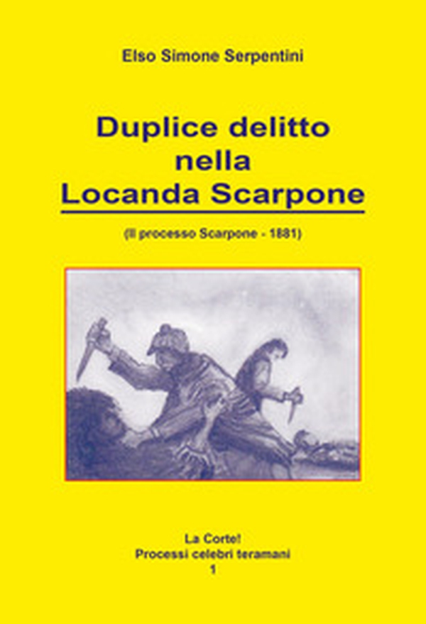 Duplice delitto nella locanda Scarpone. Il processo Scarpone. 1881 - Librerie.coop Duplice delitto nella locanda Scarpone. Il processo Scarpone. 1881 - Librerie.coop