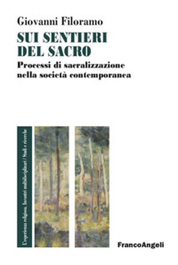 Sui sentieri del sacro. Processi di sacralizzazione nella società contemporanea - Librerie.coop Sui sentieri del sacro. Processi di sacralizzazione nella società contemporanea - Librerie.coop