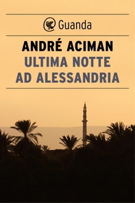 Ultima notte ad Alessandria - Librerie.coop Ultima notte ad Alessandria - Librerie.coop