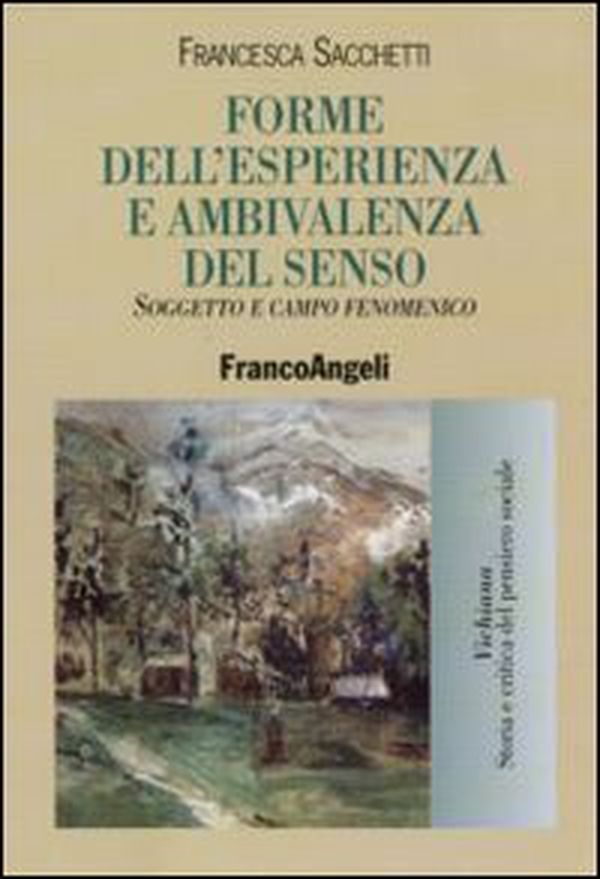 Forme dell'esperienza e ambivalenza del senso. Soggetto e campo fenomenico - Librerie.coop Forme dell'esperienza e ambivalenza del senso. Soggetto e campo fenomenico - Librerie.coop