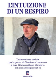 L'intuizione di un respiro. Testimonianze critiche per la poesia di Gianfranco Lauretano - Librerie.coop L'intuizione di un respiro. Testimonianze critiche per la poesia di Gianfranco Lauretano - Librerie.coop