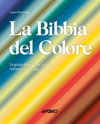 La Bibbia del colore. La guida definitiva ai colori nell'arte e nel design - Librerie.coop