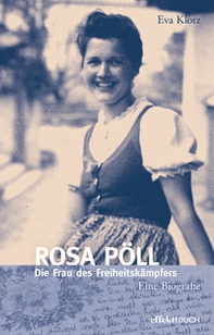 Rosa Pöll. Die Frau des Freiheitskämpfers - Librerie.coop