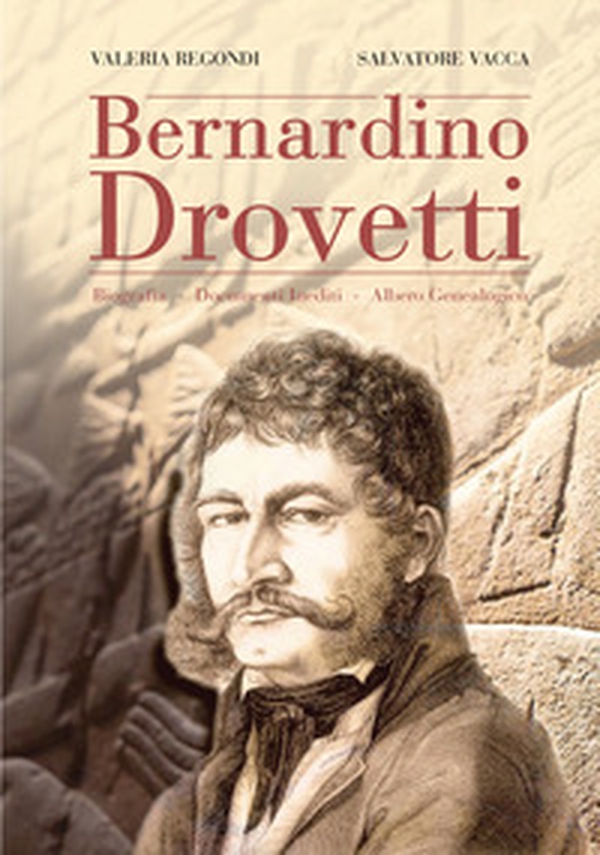 Bernardino Drovetti. Biografia-Documenti inediti-Albero genealogico - Librerie.coop