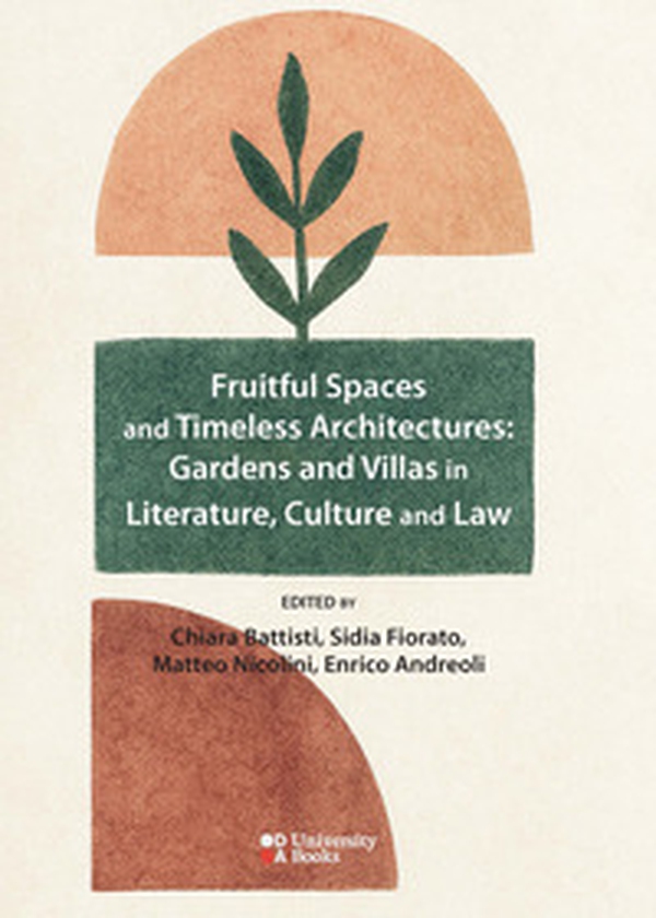 Fruitful spaces and timeless architectures: gardens and villas in literature, culture and law - Librerie.coop