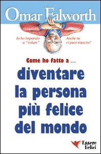 Come ho fatto a... diventare la persona più felice del mondo - Librerie.coop