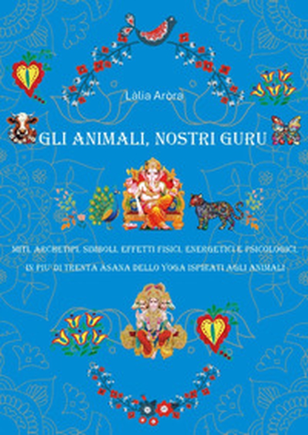 Gli animali, nostri guru. Miti, archetipi, simboli, effetti fisici, energetici e psicologici, in più di trenta asana delol yoga ispirati agli animali - Librerie.coop Gli animali, nostri guru. Miti, archetipi, simboli, effetti fisici, energetici e psicologici, in più di trenta asana delol yoga ispirati agli animali - Librerie.coop