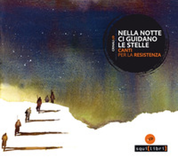 Nella notte ci guidano le stelle. Canti per la Resistenza - Librerie.coop Nella notte ci guidano le stelle. Canti per la Resistenza - Librerie.coop