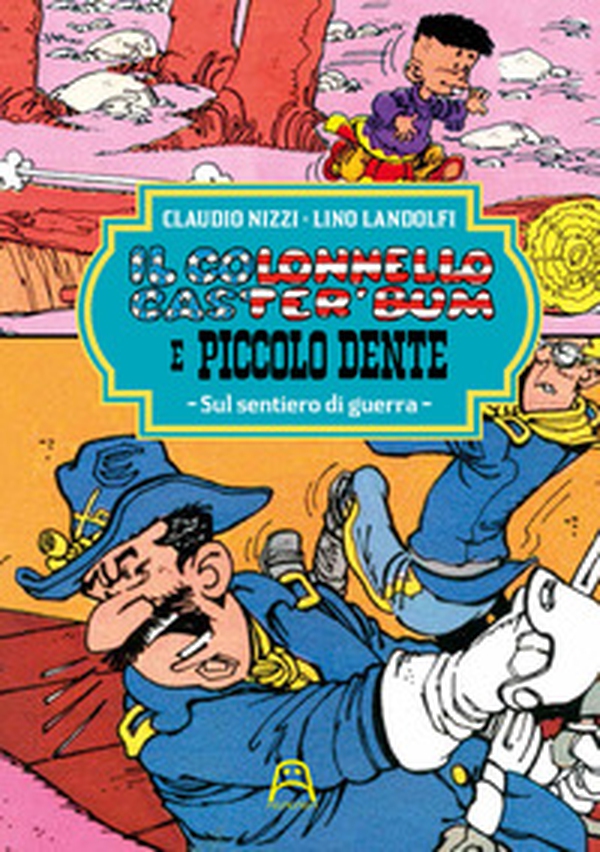 Il colonnello Caster'Bum e Piccolo Dente - Librerie.coop Il colonnello Caster'Bum e Piccolo Dente - Librerie.coop