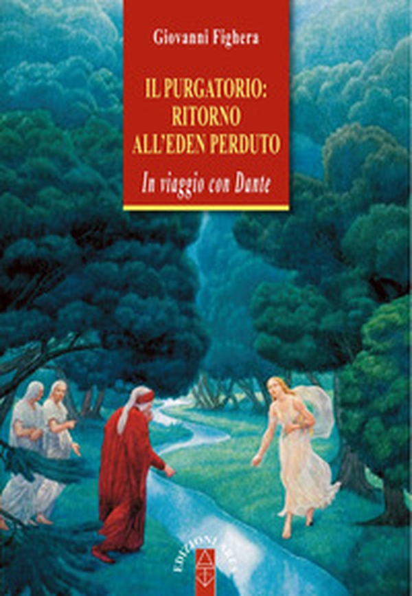 Il Purgatorio: ritorno all'Eden perduto. In viaggio con Dante - Librerie.coop Il Purgatorio: ritorno all'Eden perduto. In viaggio con Dante - Librerie.coop