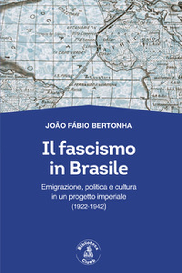Il fascismo in Brasile. Emigrazione, politica e cultura in un progetto imperiale (1922-1942) - Librerie.coop Il fascismo in Brasile. Emigrazione, politica e cultura in un progetto imperiale (1922-1942) - Librerie.coop