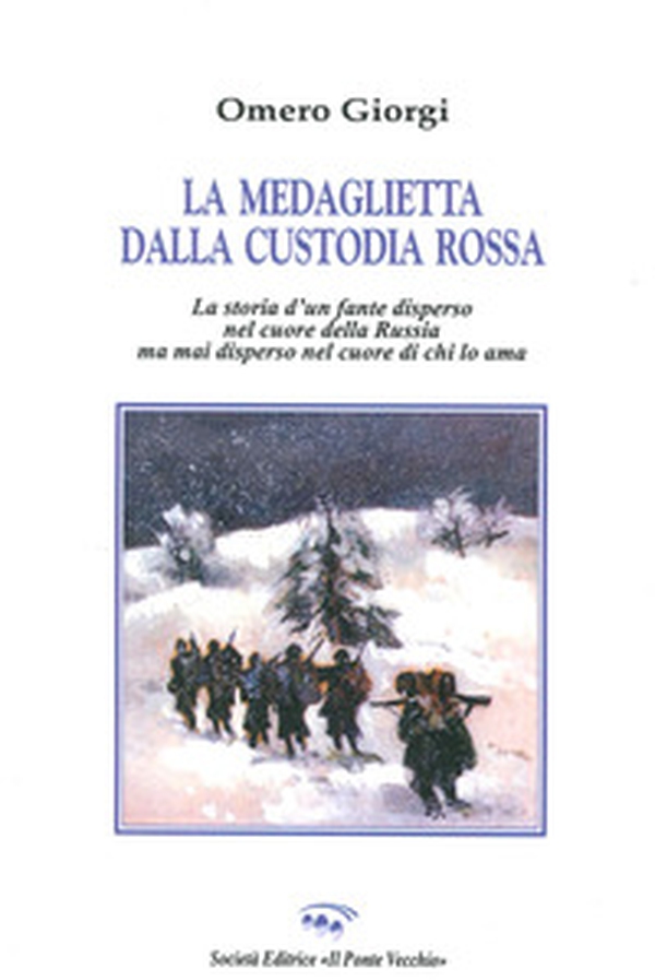 La medaglietta della custodia rossa. Storia di un fante disperso nel cuore della Russia mai disperso nel cuore di chi lo ama - Librerie.coop La medaglietta della custodia rossa. Storia di un fante disperso nel cuore della Russia mai disperso nel cuore di chi lo ama - Librerie.coop
