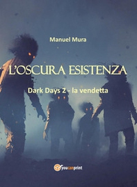 L'oscura esistenza. Dark days - Vol. 2 - Librerie.coop L'oscura esistenza. Dark days - Vol. 2 - Librerie.coop