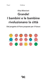 Grande! I bambini e le bambine rivoluzionano la città. Dal progetto di Fano proposte per il futuro - Librerie.coop