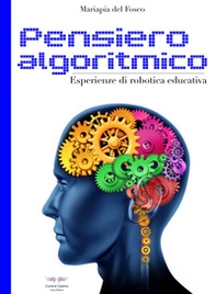 Pensiero algoritmico. Esperienze di robotica educativa - Librerie.coop