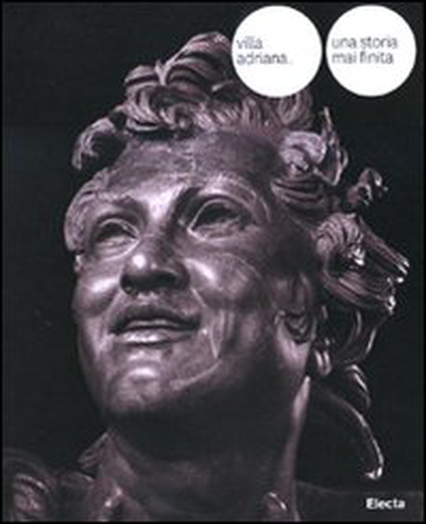 Villa Adriana. Una storia mai finita. Novità e prospettive della ricerca. Catalogo della mostra (Tivoli, 1 aprile-1 novembre 2010) - Librerie.coop Villa Adriana. Una storia mai finita. Novità e prospettive della ricerca. Catalogo della mostra (Tivoli, 1 aprile-1 novembre 2010) - Librerie.coop