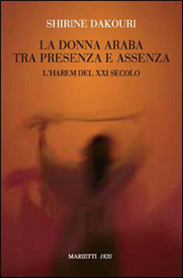 La donna araba tra presenza e assenza. L'harem del XXI secolo - Librerie.coop La donna araba tra presenza e assenza. L'harem del XXI secolo - Librerie.coop