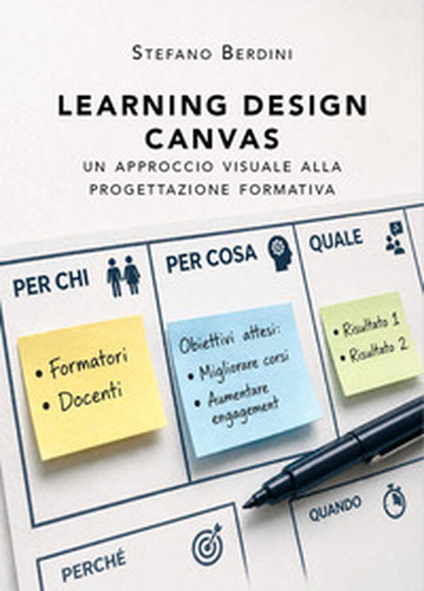 Learning design canvas. Un approccio visuale alla progettazione formativa - Librerie.coop