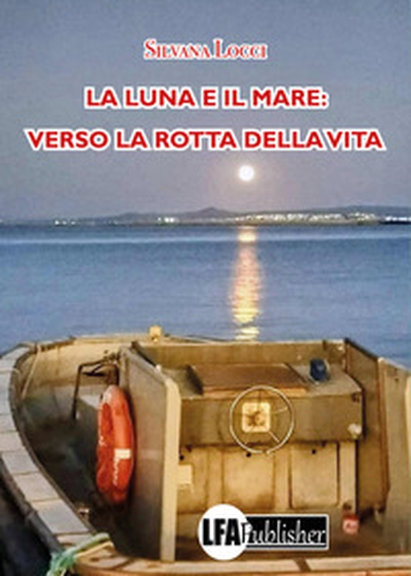 La luna e il mare: verso la rotta della vita - Librerie.coop