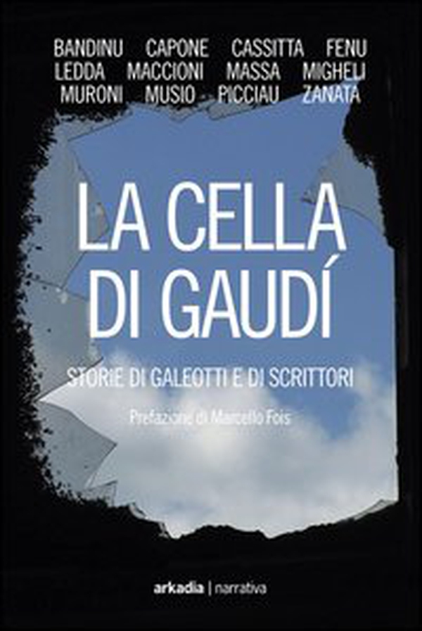 La cella di Gaudì. Storie di galeotti e di scrittori - Librerie.coop La cella di Gaudì. Storie di galeotti e di scrittori - Librerie.coop