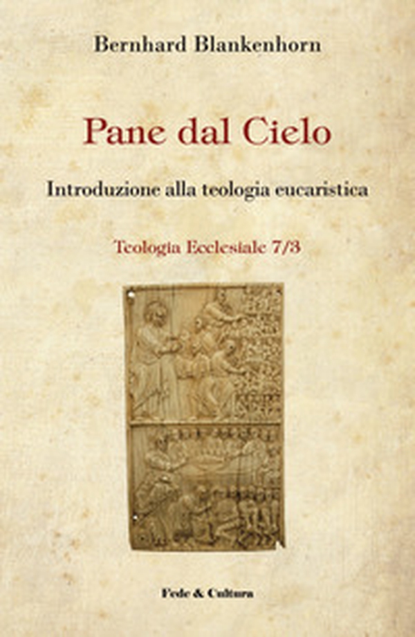 Pane dal cielo. Introduzione alla teologia eucaristica - Librerie.coop Pane dal cielo. Introduzione alla teologia eucaristica - Librerie.coop