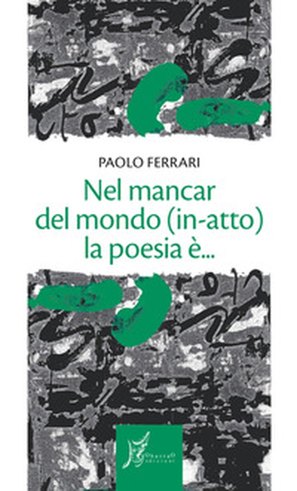 Nel mancar del mondo (in-atto) la poesia è... - Librerie.coop Nel mancar del mondo (in-atto) la poesia è... - Librerie.coop