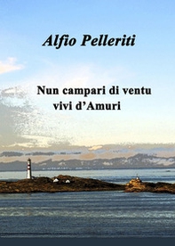 Nun campari di ventu, vivi d'Amuri - Librerie.coop