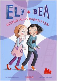 Occhio alla babysitter! Ely + Bea - Librerie.coop